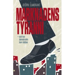Marknadens tyranni : och hur vi kan rädda demokratin