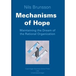 Mechanisms of hope : maintaining the dream of the rational organization