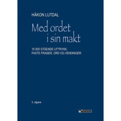 Med ordet i sin makt : 10 000 stående uttrykk, faste fraser, ord og vendinger