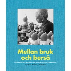 Mellan bruk och berså : bilder från Gustavsberg - ett brukssamhälle i folkhemmet