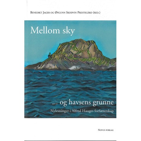 Mellom sky og havsens grunne : nylesninger i Alfred Hauges forfatterskap