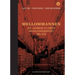 Mellommannen : Joh. Johannson og kampen om dagligvaremarkedet 1866-2016