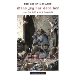 Mens jeg har dere her, eller Om det å bli gammel