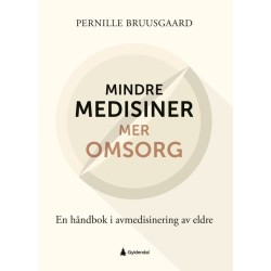 Mindre medisiner - mer omsorg : en håndbok i avmedisinering av eldre