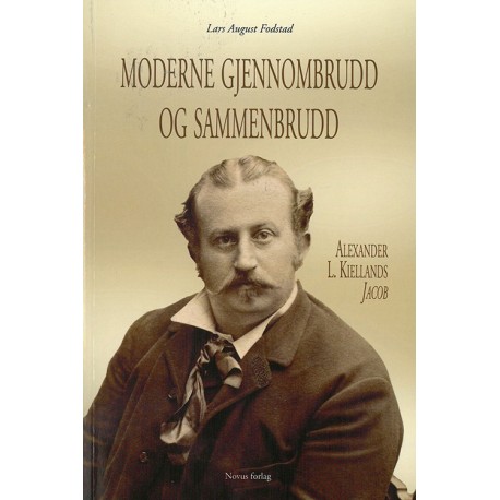 Moderne gjennombrudd og sammenbrudd : Alexander L. Kiellands Jacob