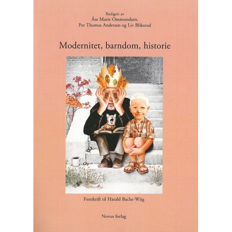 Modernitet, barndom, historie : festskrift til Harald Bache-Wiig