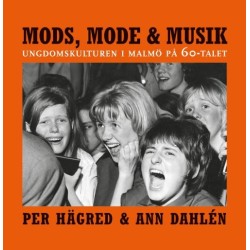 Mods, mode & musik : ungdomskulturen i Malmö på 60-talet