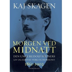 Morgen ved midnatt : den unge Rudolf Steiners liv og samtid, verk og horisont