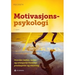 Motivasjonspsykologi : hvordan behov, tanker og emosjoner fremmer prestasjoner og mestring