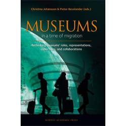 Museums in a time of migration : rethinking museums' roles, representations, collections, and collaborations