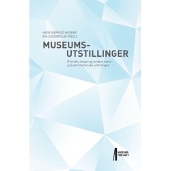 Museumsutstillinger : å forstå, skape og vurdere natur- og kulturhistoriske utstillinger