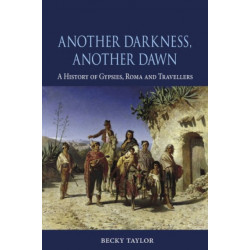 Another Darkness, Another Dawn: A History of Gypsies, Roma and Travellers