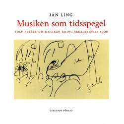 Musiken som tidsspegel : tolv essäer om musiken kring sekelskiftet 1900