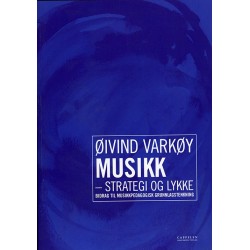 Musikk - strategi og lykke : bidrag til musikkpedagogisk grunnlagstenkning