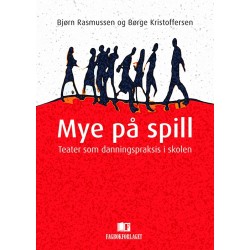 Mye på spill : danning som teaterpraksis i skolen