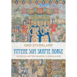 Mytene som skapte Norge : myter og makt fra vikingtid til middelalder