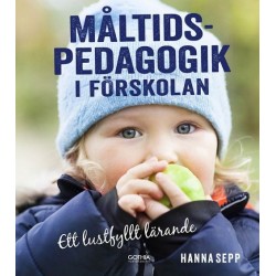 Måltidspedagogik i förskolan : ett lustfylld lärande