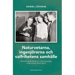 Naturvetarna, ingenjörerna och valfrihetens samhälle : rekrytering till teknik och naturvetenskap under svensk efterkrig
