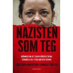 Nazisten som teg : drömmen om att skapa högerextrema terrorceller i Tyskland och Sverige