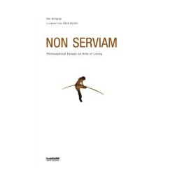 Non serviam : philosophical essays on arts of living