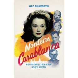 Nordens Casablanca : nordmenn i Stockholm under krigen