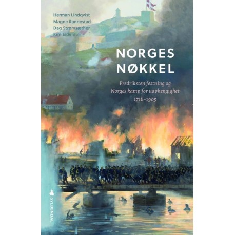 Norges nøkkel : Fredriksten festning og Norges kamp for uavhengighet 1716 - 1905