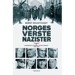 Norges verste nazister : nordmenn og tyskere i Hitlers tjeneste 1940-1945