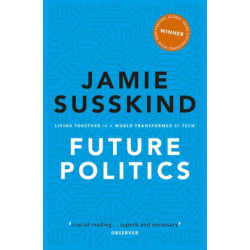 Future Politics: Living Together in a World Transformed by Tech