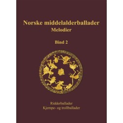 Norske middelalderballader, melodier : skriftlige kilder, Bd.2, Ridderballader, kjempe- og trollballader