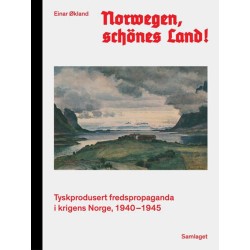 Norwegen, schönes Land! : tyskprodusert fredspropaganda i krigens Norge, 1940-1945