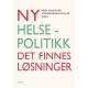 Ny helsepolitikk : det finnes løsninger