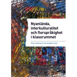 Nyanlända, interkulturalitet och flerspråkighet i klassrummet : undervisning på vetenskaplig grund & beprövad erfarenhet