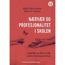 Nærvær og profesjonalitet i skolen : tydelig og likeverdig undervisningspraksis