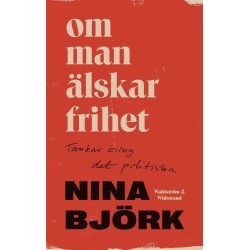 Om man älskar frihet : tankar kring det politiska