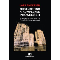 Organisering av komplekse prosesser : vitenskapsteori, filosofi og organisasjonsteori