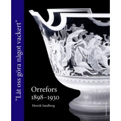 Orrefors 1898-1930 : Låt oss göra något vackert!