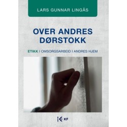 Over andres dørstokk : etikk i omsorgsarbeid i andres hjem