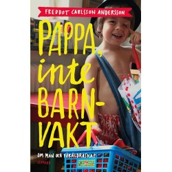 Pappa, inte barnvakt : [om män och föräldraskap]