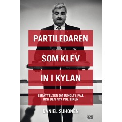 Partiledaren som klev in i kylan : berättelsen om Juholts fall och den nya politiken