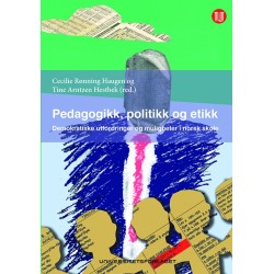 Pedagogikk, politikk og etikk : demokratiske utfordringer og muligheter i norsk skole
