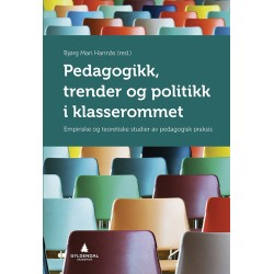 Pedagogikk, trender og politikk i klasserommet : empiriske og teoretiske studier av pedagogisk praksis