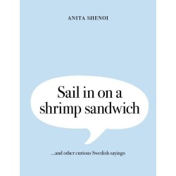 Sail in on a shrimp sandwich ...and other curious Swedish sayings