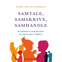Samtale, samskrive, samhandle : nye perspektiv på muntlighet og skriftlighet i samspill