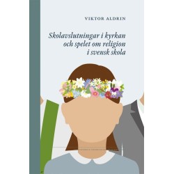 Skolavslutningar i kyrkan och spelet om religion i svensk skola