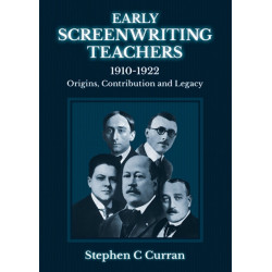 Early Screenwriting Teachers 1910-1922: Origins, Contribution and Legacy