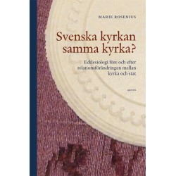 Svenska kyrkan samma kyrka? : ecklesiologi före och efter relationsförändringen mellan kyrka och stat