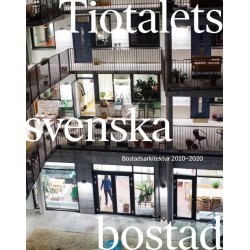 Tiotalets svenska bostad : bostadsarkitektur 2010-2020