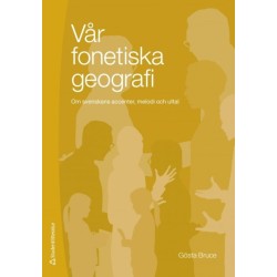Vår fonetiska geografi : om svenskans accenter, melodi och uttal
