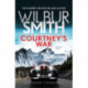 Courtney's War: The incredible Second World War epic from the master of adventure, Wilbur Smith