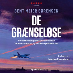 De grænseløse: Hvorfor den europæiske civilisation tabte sin modstandskraft, og hvordan vi genvinder den